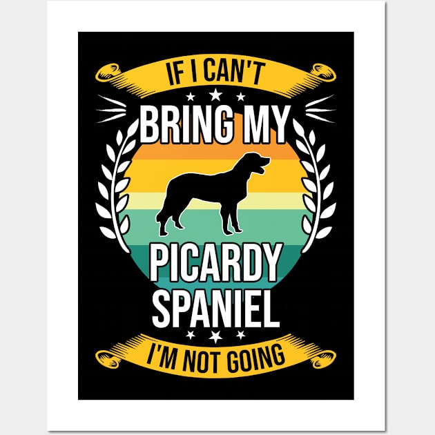 If I Can't Bring My Picardy Spaniel Funny Dog Lover Gift Wall Art by DoFro